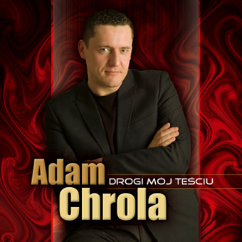 ADAM CHROLA - Adam Chrola Moj Drogi Tesciu-2009.jpg