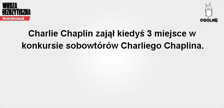 bezuzyteczna - charlie-chaplin-zajal-kiedys-3-miejsce-w-konkursie-sobowtorow-charliego-chaplina.jpg