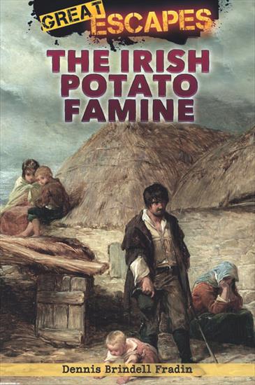 All History - Great Escapes - Dennis Brindell Fradin - Irish Potato Famine 2011.jpg
