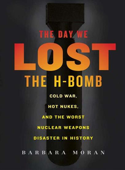 The Day We Lost the H-Bomb_ Cold War, Hot Nukes, a... - Barbara Moran - The Day We Lost the H-Bomb_ Co_ory v5.0.jpg
