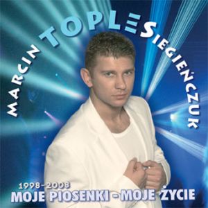 Marcin Toples Siegieńczuk - 2008 - Moje Piosenki - Moje Życie 1998-2008 - okładka przód.jpeg